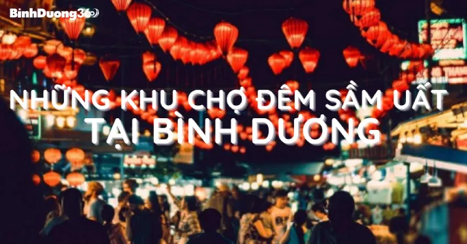Top những khu Chợ đêm sầm uất tại Bình Dương năm 2026