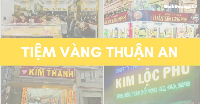 Tổng hợp 5+ tiệm vàng Thuận An uy tín, nổi tiếng năm 2026